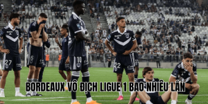 Bordeaux Vô Địch Ligue 1 Bao Nhiêu Lần