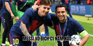 Messi Vô Địch C1 Năm Nào